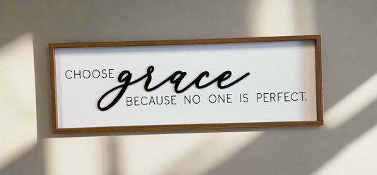 Choose Grace Because no one is perfect