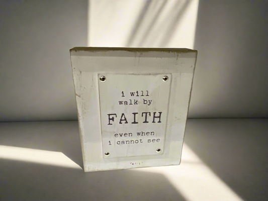 “I will walk by Faith even when I cannot see”