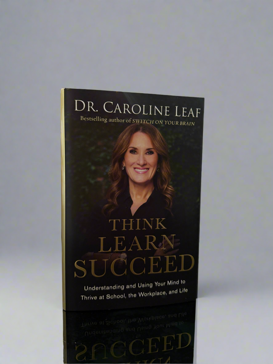 Think Learn Succeed Dr. Caroline Leaf