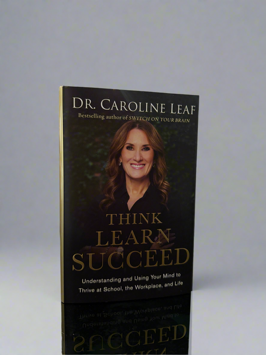 Think Learn Succeed Dr. Caroline Leaf
