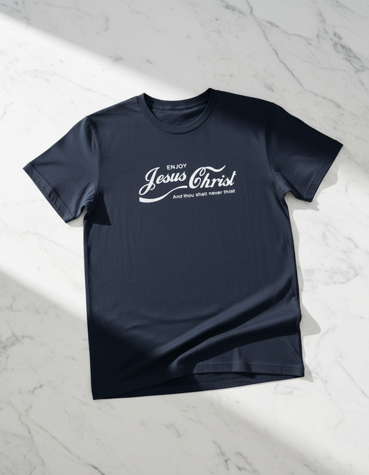 Tshirt:  Enjoy Jesus Christ and you shall never