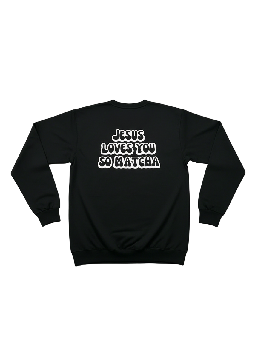 Long sleeve: Jesus Loves You So Matcha!