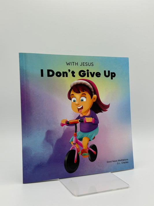 With Jesus I Don’t Give Up