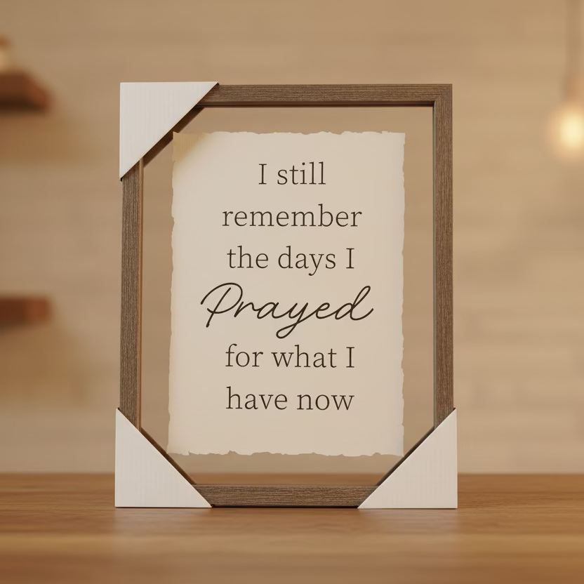 Wall Art: I still remember the days I prayed For What I Have now
