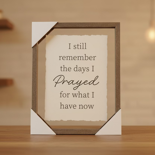 Wall Art: I still remember the days I prayed For What I Have now